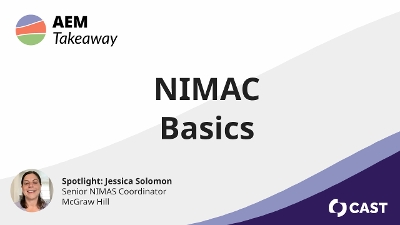 AEM Takeaway: NIMAS Basics. Spotlight: Jessica Solomon: Senior NIMAS Coordinator, McGraw Hill