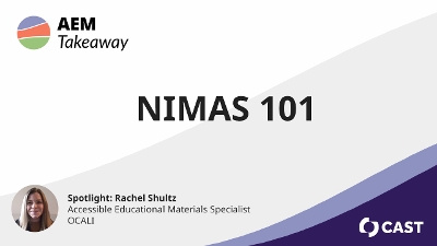 AEM Takeaway: NIMAS 101. Spotlight: Rachel Shultz: Accessible Educational Materials Specialist, OCALI