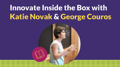 Innovate Inside the Box with Katie Novak & George Couros