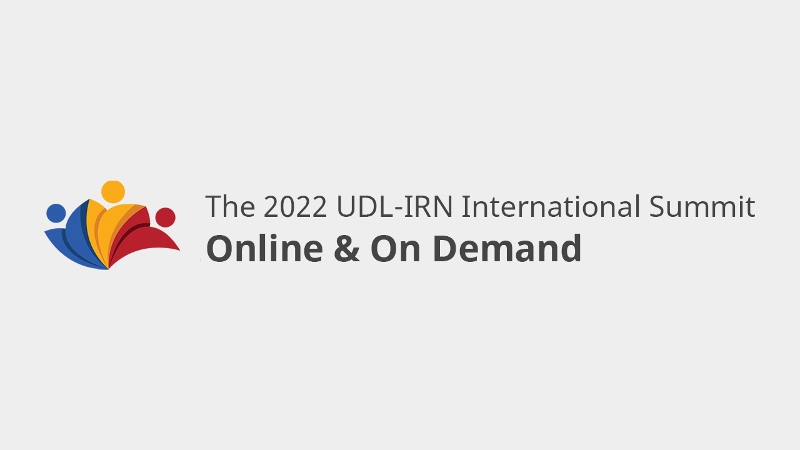The 2022 UDL-IRN International Summit: Online & On Demand