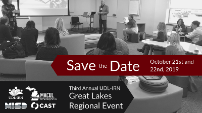 David Reid and Tanya Leon present at the 2018 Great Lakes Regional Event. Save the date, October 21st and 22nd, 2019. Third Annual UDL-IRN Great Lakes Regional Event. Hosted by: UDL-IRN, CAST, Macul, and Macomb ISD