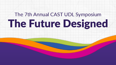 The 7th Annual CAST UDL Symposium: The Future Designed | Colorful waves over graph paper with dotted line shapes