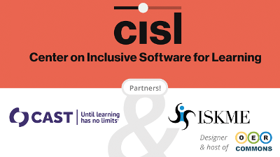 CISL: Center on Inclusive Software for Learning | Partners! CAST and ISKME, designer and host of OER Commons