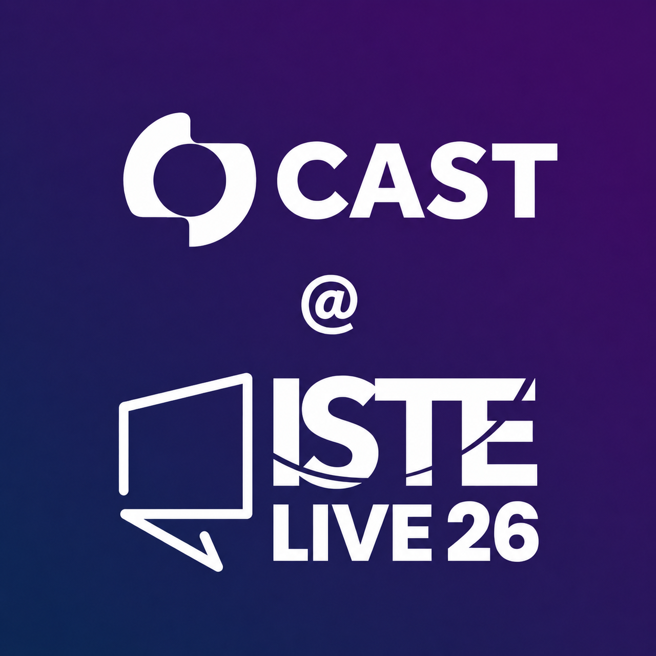 CAST at ISTELive 26