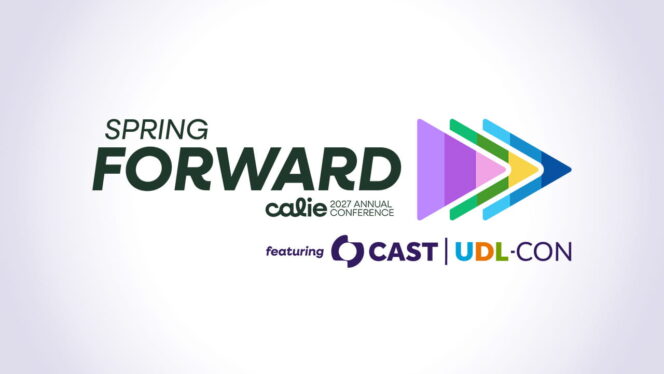Spring Forward, Calie 2027 Annual Conference, featuring CAST | UDL-Con